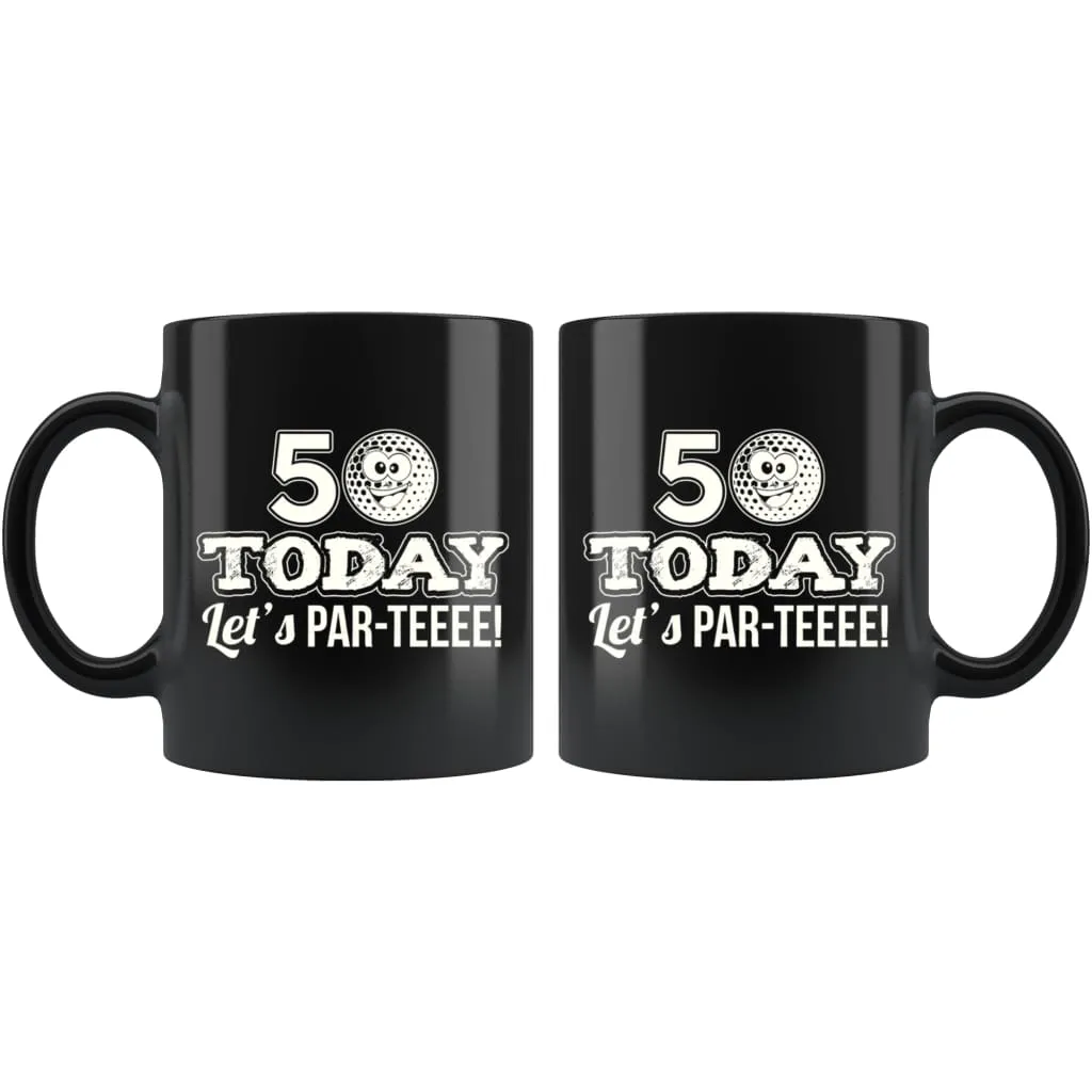 50th Birthday Golf Mug 50 Today Lets Par-Teeee 11oz Black Coffee Mugs