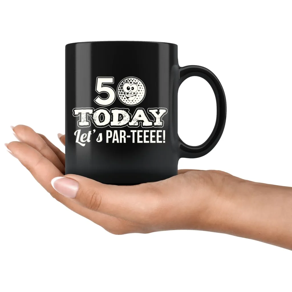 50th Birthday Golf Mug 50 Today Lets Par-Teeee 11oz Black Coffee Mugs